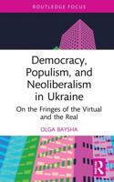 Democracy, Populism, and Neoliberalism in Ukraine: On the Fringes of the Virtual and the Real
