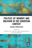 Politics of Memory and Oblivion in the European Context: Critical Perspectives