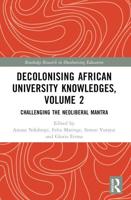 Decolonising African University Knowledges. Volume 2 Challenging the Neoliberal Mantra