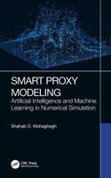 Smart Proxy Modeling: Artificial Intelligence and Machine Learning in Numerical Simulation