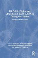 U.S. Public Diplomacy Strategies in Latin America During the Sixties