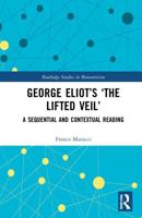 George Eliot's 'The Lifted Veil': A Sequential and Contextual Reading