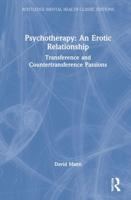 Psychotherapy: An Erotic Relationship: Transference and Countertransference Passions