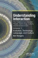 Understanding Interaction: The Relationships Between People, Technology, Culture, and the Environment: Volume 1:  Evolution, Technology, Language and Culture