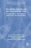 The Infinite Infantile and the Psychoanalytic Task: Psychoanalysis with Children, Adolescents and their Families