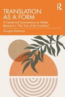 Translation as a Form: A Centennial Commentary on Walter Benjamin's "The Task of the Translator"