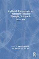 A Global Sourcebook in Protestant Political Thought. Volume I 1517-1660
