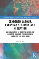 Gendered Labour, Everyday Security and Migration: An Examination of Domestic Work and Domestic Workers' Experiences in Singapore and Hong Kong