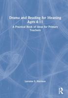 Drama and Reading for Meaning Ages 4-11: A Practical Book of Ideas for Primary Teachers