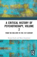 A Critical History of Psychotherapy. Volume 2 From the Mid-20Th to the 21st Century