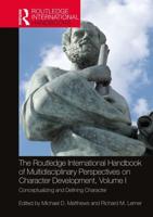 The Routledge International Handbook of Multidisciplinary Perspectives on Character Development. Volume I Conceptualizing and Defining Character