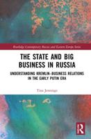 The State and Big Business in Russia: Understanding Kremlin-Business Relations in the Early Putin Era