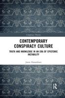 Contemporary Conspiracy Culture: Truth and Knowledge in an Era of Epistemic Instability