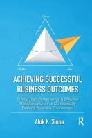 Achieving Successful Business Outcomes: Driving High Performance & Effective Transformations in a Continuously Evolving Business Environment