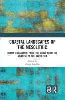 Coastal Landscapes of the Mesolithic: Human Engagement with the Coast from the Atlantic to the Baltic Sea