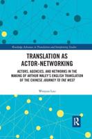Translation as Actor-Networking: Actors, Agencies, and Networks in the Making of Arthur Waley's English Translation of the Chinese 'Journey to the West'