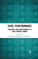 Civic Performance: Pageantry and Entertainments in Early Modern London
