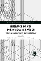 Interface-Driven Phenomena in Spanish: Essays in Honor of Javier Gutiérrez-Rexach