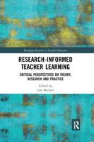 Research-Informed Teacher Learning: Critical Perspectives on Theory, Research and Practice