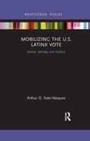 Mobilizing the U.S. Latinx Vote: Media, Identity, and Politics