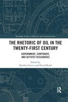 The Rhetoric of Oil in the Twenty-First Century: Government, Corporate, and Activist Discourses