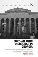 Euro-Atlantic Discourse in Georgia: The Making of Georgian Foreign and Domestic Policy After the Rose Revolution