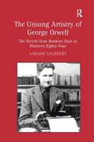 The Unsung Artistry of George Orwell: The Novels from Burmese Days to Nineteen Eighty-Four