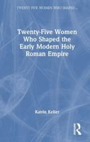 Twenty-Five Women Who Shaped the Early Modern Holy Roman Empire