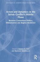 Actors and Dynamics in the Syrian Conflict's Middle Phase: Between Contentious Politics, Militarization and Regime Resilience