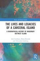 The Lives and Legacies of a Carceral Island: A Biographical History of Wadjemup/Rottnest Island