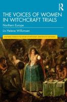 The Voices of Women in Witchcraft Trials: Northern Europe