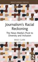 Journalism's Racial Reckoning: The News Media's Pivot to Diversity and Inclusion