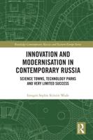 Innovation and Modernisation in Contemporary Russia: Science Towns, Technology Parks and Very Limited Success