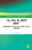 "All Will Be Swept Away": Dimensions of Elegy in the Poetry of Paul Muldoon