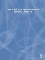 Real-World Math Projects for Gifted Learners. Grades 4-5