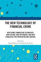 The New Technology of Financial Crime: New Crime Commission Technology, New Victims, New Offenders, and New Strategies for Prevention and Control
