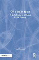 Get a Job in Space: A Kid's Guide to a Career in the Cosmos