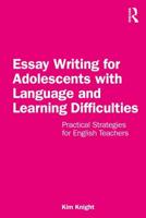 Essay Writing for Adolescents with Language and Learning Difficulties: Practical Strategies for English Teachers