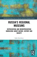 Russia's Regional Museums: Representing and Misrepresenting Knowledge about Nature, History and Society