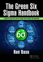 The Green Six Sigma Handbook: A Complete Guide for Lean Six Sigma Practitioners and Managers
