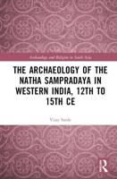 The Archaeology of the Natha Sampradaya in Western India, 12th to 15th CE