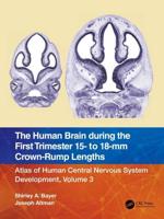 The Human Brain during the First Trimester 15- to 18-mm Crown-Rump Lengths: Atlas of Human Central Nervous System Development, Volume 3