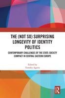 The (Not So) Surprising Longevity of Identity Politics: Contemporary Challenges of the State-Society Compact in Central Eastern Europe