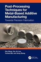 Post-Processing Techniques for Metal-Based Additive Manufacturing