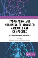 Fabrication and Machining of Advanced Materials and Composites: Opportunities and Challenges