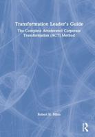 Transformation Leader's Guide: The Complete Accelerated Corporate Transformation (ACT) Method