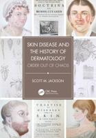 Skin Disease and the History of Dermatology: Order out of Chaos