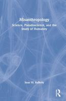 Misanthropology: Science, Pseudoscience, and the Study of Humanity