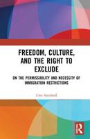 Freedom, Culture, and the Right to Exclude: On the Permissibility and Necessity of Immigration Restrictions