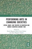 Performing Arts in Changing Societies: Opera, Dance, and Theatre in European and Nordic Countries around 1800